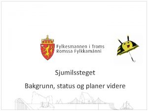 Sjumilssteget Bakgrunn status og planer videre Sjumilssteget for