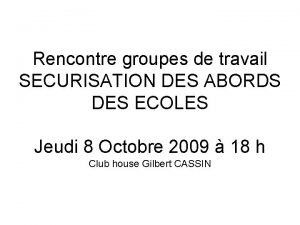 Rencontre groupes de travail SECURISATION DES ABORDS DES