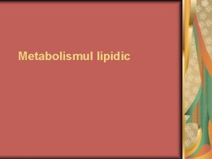 Metabolismul lipidic Cuprins Lipidele 4 1 1 Aspecte