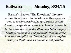 Bellwork Monday 82415 Barzuns chapter The Eutopians discusses