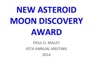 NEW ASTEROID MOON DISCOVERY AWARD PAUL D MALEY