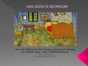 VAN GOGHS BEDROOM CLIL and Continuity for 21