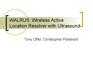 WALRUS Wireless Active Location Resolver with Ultrasound Tony