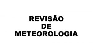 REVISO DE METEOROLOGIA INTRODUO A METEOROLOGIA DIVISO DA