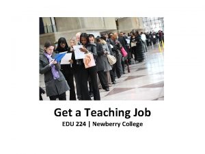 Get a Teaching Job EDU 224 Newberry College