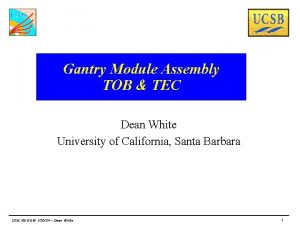 Gantry Module Assembly TOB TEC Dean White University