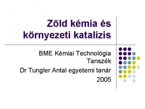 Zld kmia s krnyezeti katalzis BME Kmiai Technolgia