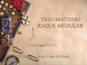 TRAUMATISMO RAQUE MEDULAR CONFERNCIA Dr Antonio Jesus Viana