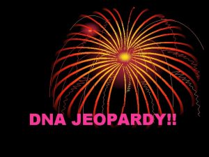 DNA JEOPARDY Jeopardy DNA Replication Q 100 Q