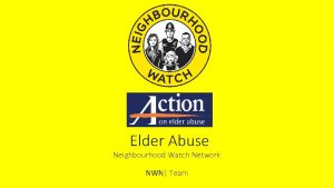 Elder Abuse Neighbourhood Watch Network NWN Team What