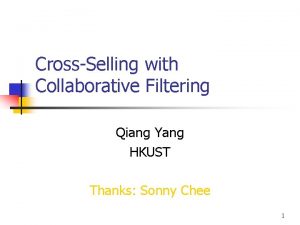 CrossSelling with Collaborative Filtering Qiang Yang HKUST Thanks