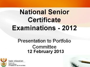 National Senior Certificate Examinations 2012 Presentation to Portfolio