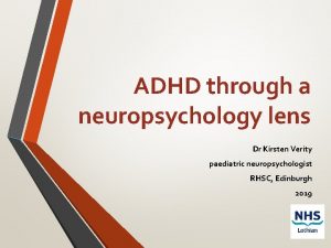 ADHD through a neuropsychology lens Dr Kirsten Verity