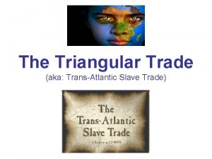 The Triangular Trade aka TransAtlantic Slave Trade DEFINITION