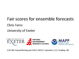Fair scores for ensemble forecasts Chris Ferro University
