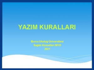 YAZIM KURALLARI Bursa Uluda niversitesi Salk Hizmetleri MYO