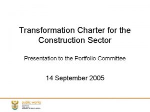 Transformation Charter for the Construction Sector Presentation to