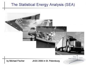 The Statistical Energy Analysis SEA SEA by Michael