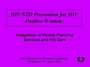 HIVSTD Prevention for HIV Positive Women Integration of