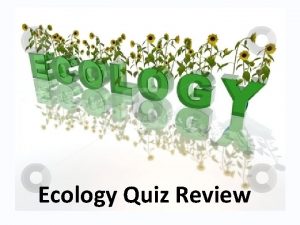 Ecology Quiz Review Empty slide to keep flashcards