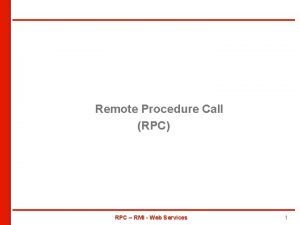 Remote Procedure Call RPC RPC RMI Web Services