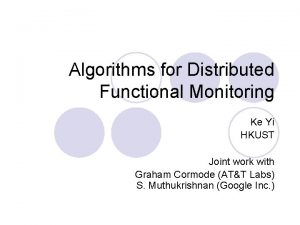 Algorithms for Distributed Functional Monitoring Ke Yi HKUST