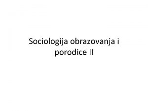 Sociologija obrazovanja i porodice II Sociologija obrazovanja i