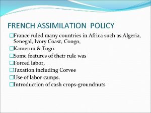 FRENCH ASSIMILATION POLICY France ruled many countries in