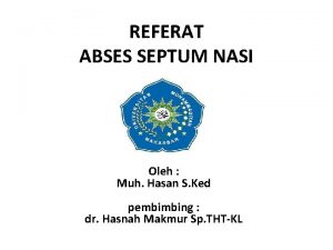 REFERAT ABSES SEPTUM NASI Oleh Muh Hasan S