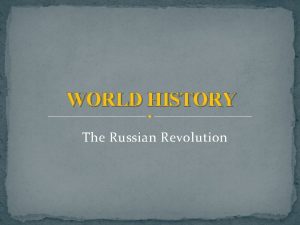 WORLD HISTORY The Russian Revolution Russia Slow to