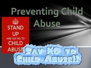 Preventing Child Abuse Why is Child Abuse not