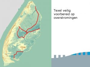 Texel veilig voorbereid op overstromingen Opbouw Workshop Wat