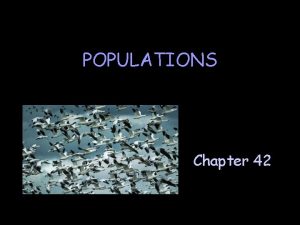 POPULATIONS Chapter 42 Population a group of organisms