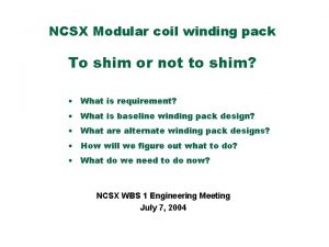 NCSX Modular coil winding pack To shim or