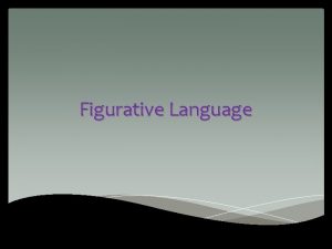 Figurative Language figurative language FIGyeruhtiv LANGgwidj The literal