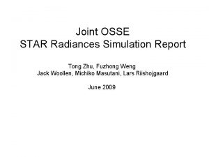 Joint OSSE STAR Radiances Simulation Report Tong Zhu