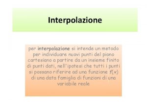 Interpolazione per interpolazione si intende un metodo per