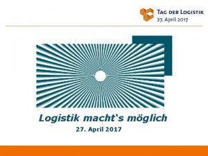 Logistik machts mglich 27 April 2017 Inhalt 1