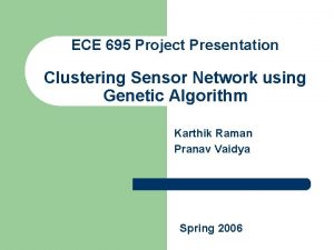 ECE 695 Project Presentation Clustering Sensor Network using