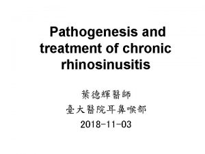 Pathogenesis and treatment of chronic rhinosinusitis 2018 11