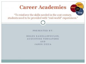 Career Academies To reinforce the skills needed in