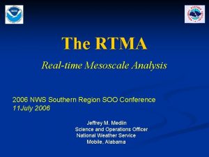 The RTMA Realtime Mesoscale Analysis 2006 NWS Southern