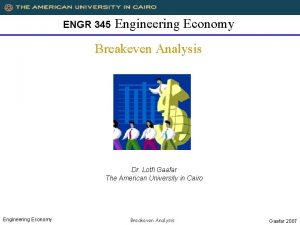 ENGR 345 Engineering Economy Breakeven Analysis Dr Lotfi