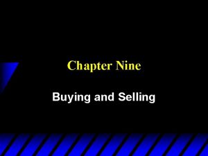 Chapter Nine Buying and Selling Buying and Selling