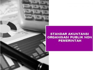 STANDAR AKUNTANSI ORGANISASI PUBLIK NON PEMERINTAH Entitas Publik