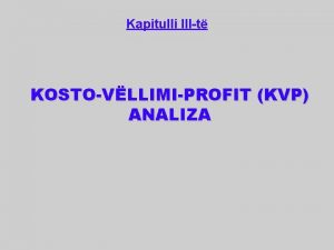 Kapitulli IIIt KOSTOVLLIMIPROFIT KVP ANALIZA Llojet e kostove