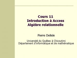 Cours 11 Introduction Access Algbre relationnelle Pierre Delisle