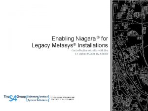 Enabling Niagara for Legacy Metasys Installations Cost effective