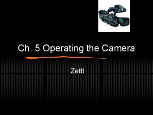 Ch 5 Operating the Camera Zettl Review for