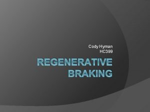 Cody Hyman HC 399 REGENERATIVE BRAKING What is